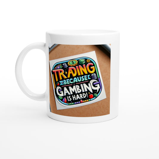 Trading because gambling is hard 11oz Ceramic Mug