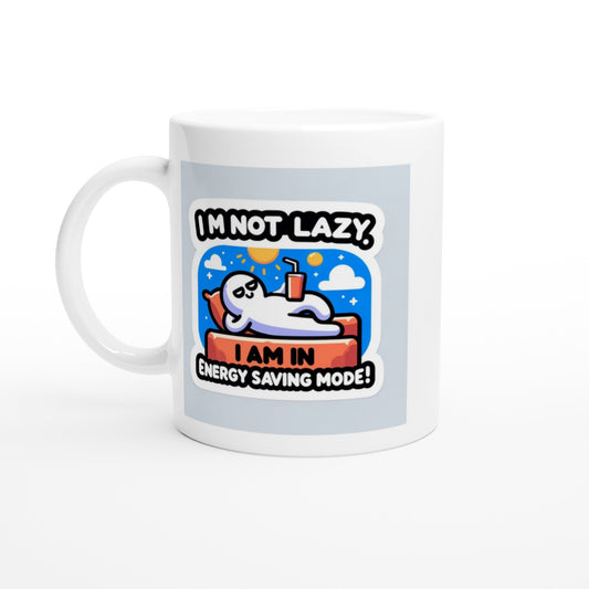 Im not lazy, I am in energy saving mode 11oz Ceramic Mug